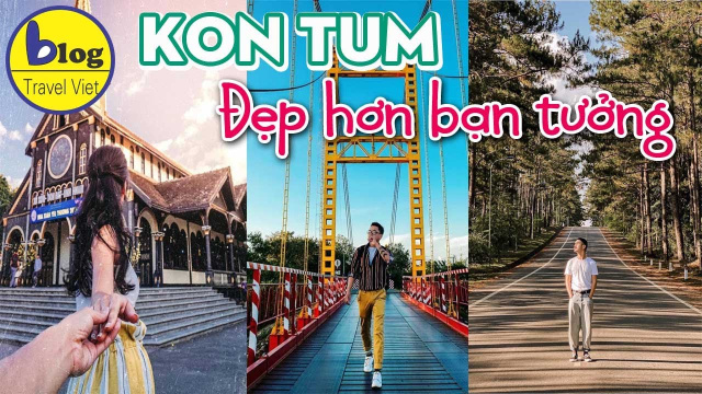 Du lịch Kon Tum - top 10 điểm check in si&ecirc;u hot đẹp đến trụy tim