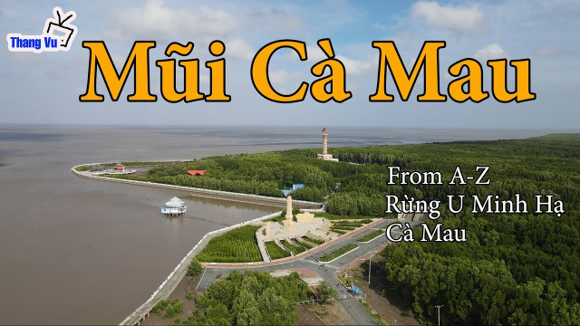 Đất Mũi C&agrave; Mau, Vườn Quốc gia Mũi C&agrave; Mau From A-Z (Cape Ca Mau National Park) I Việt Nam I Thang Vu