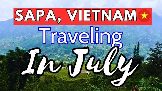 Sapa Traveling In July (Vietnam Travel-Best Time To Visit )