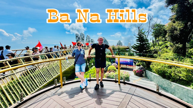 From Sofia and Warsaw to Ba Na Hills ( Golden Bridge )